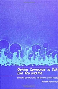 Getting Computers to Talk Like You and Me: Discourse Context, Focus, and Semantics (Hardcover)