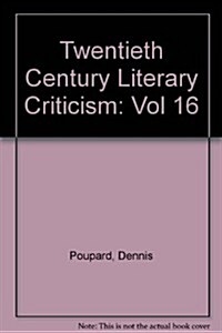 Twentieth-Century Literary Criticism: Excerpts from Criticism of the Works of Novelists, Poets, Playwrights, Short Story Writers, & Other Creative Wri (Hardcover)