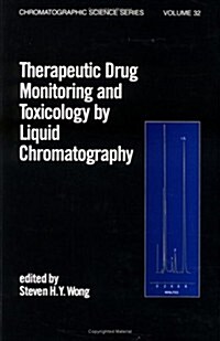 Therapeutic Drug Monitoring and Toxicology by Liquid Chromatography (Hardcover)