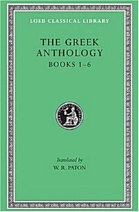 Greek Anthology, Volume I: Book 1: Christian Epigrams. Book 2: Christodorus of Thebes in Egypt. Book 3: The Cyzicene Epigrams. Book 4: The Proems of t (Hardcover)