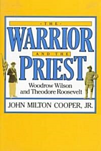 The Warrior and the Priest: Woodrow Wilson and Theodore Roosevelt (Paperback, Revised)