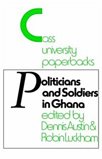 Politicians and Soldiers in Ghana 1966-1972 (Hardcover)