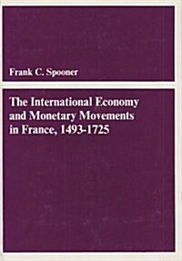 The International Economy and Monetary Movements in France, 1493-1725 (Hardcover)
