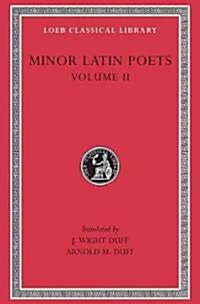 Minor Latin Poets, Volume II: Florus. Hadrian. Nemesianus. Reposianus. Tiberianus. Dicta Catonis. Phoenix. Avianus. Rutilius Namatianus. Others (Hardcover)