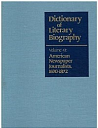 Dlb 43: American Newspaper Journalists, 1690-1872 (Hardcover)