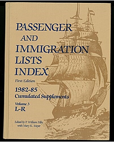 Passenger and Immigration Lists Index, 1982-85 Cumulation (Hardcover)