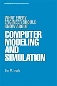 What Every Engineer Should Know about Computer Modeling and Simulation (Hardcover)