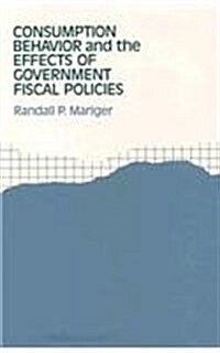 Consumption Behavior and the Effects of Government Fiscal Policies (Hardcover)