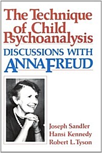 Technique of Child Psychoanalysis: Discussions with Anna Freud (Paperback)