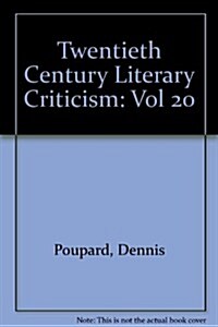 Twentieth-Century Literary Criticism: Excerpts from Criticism of the Works of Novelists, Poets, Playwrights, Short Story Writers, & Other Creative Wri (Hardcover)