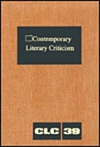 Contemporary Literary Criticism: Criticism of the Works of Todays Novelists, Poets, Playwrights, Short Story Writers, Scriptwriters, and Other Creati (Hardcover)