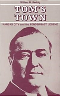 Toms Town, 1: Kansas City and the Pendergast Legend (Paperback)