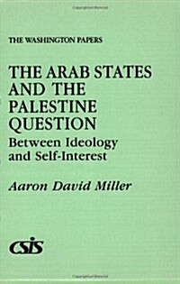 The Arab States and the Palestine Question: Between Ideology and Self-Interest (Paperback)