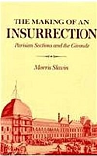 The Making of an Insurrection: Parisian Sections and the Gironde (Hardcover)