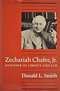 Zechariah Chafee, JR: Defender of Liberty and Law (Hardcover)