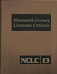 Nineteenth-Century Literature Criticism: Excerpts from Criticism of the Works of Nineteenth-Century Novelists, Poets, Playwrights, Short-Story Writers (Hardcover)