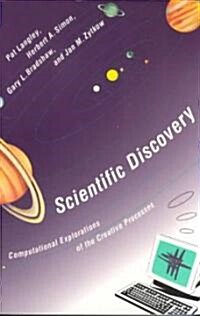 Scientific Discovery: Computational Explorations of the Creative Process (Paperback)