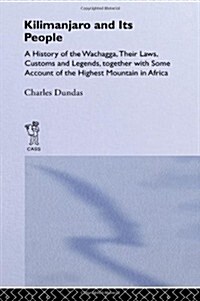 Kilimanjaro and its People : A History of Wachagga, Their Laws, Customs and Legends, Together with Some (Hardcover)