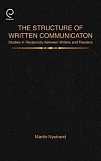 The Structure of Written Communication: Studies in Reciprocity Between Writers and Readers (Hardcover)