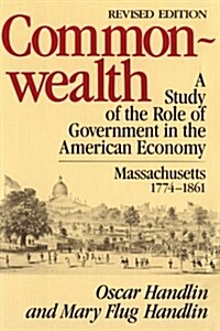 Commonwealth: A Study of the Role of Government in the American Economy: Massachusetts, 1774-1861, Revised Edition (Paperback, 2, Revised)