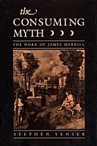 Consuming Myth: The Work of James Merrill (Hardcover)