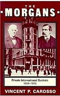 The Morgans: Private International Bankers, 1854-1913 (Hardcover)