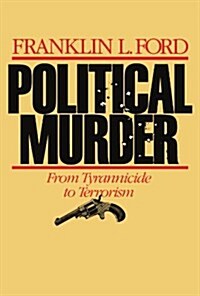 Political Murder: From Tyrannicide to Terrorism from Tyrannicide to Terrorism (Paperback, Revised)