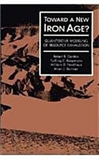 Toward a New Iron Age?: Quantitative Modeling of Resource Exhaustion (Hardcover)
