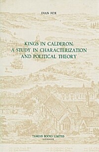 Kings in Calderon: A Study in Characterization and Political Theory (Hardcover)