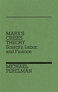 Marxs Crises Theory: Scarcity, Labor, and Finance (Hardcover)