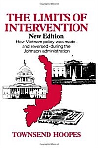 The Limits of Intervention: How Vietnam Policy Was Made--And Reversed--During the Johnson Administration (Paperback)