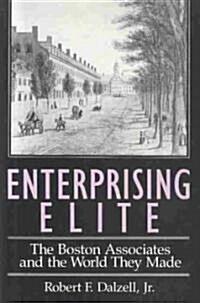 Enterprising Elite: The Boston Associates and the World They Made (Hardcover)