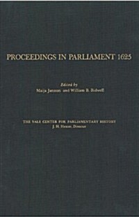 Proceedings in Parliament 1625, Volume 1 (Hardcover, Revised)