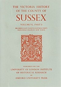 A History of the County of Sussex : Volume VI Part III: Bramber Rape (North-Eastern Part) including Crawley New Town (Hardcover)