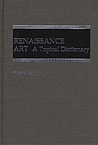 Renaissance Art: A Topical Dictionary (Hardcover)
