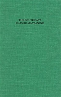 The Southeast Classic Maya Zone: A Sumposium at Dumbarton Oaks, 6th and 7th October 1984 (Hardcover)