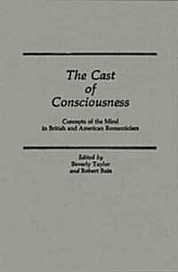 The Cast of Consciousness: Concepts of the Mind in British and American Romanticism (Hardcover)