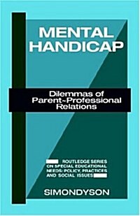 Mental Handicap : Dilemmas of Parent-Professional Relations (Hardcover)