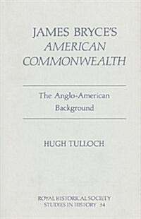 James Bryces American Commonwealth : The Anglo-American Background (Hardcover)