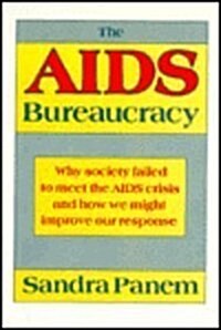The AIDS Bureaucracy: Why Society Failed to Meet the AIDS Crisis and How We Might Improve Our Response (Hardcover, Revised)