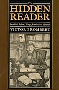 The Hidden Reader: Stendhal, Balzac, Hugo, Baudelaire, Flaubert (Hardcover)