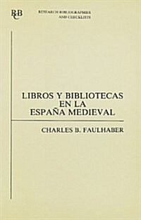 Libros y bibliotecas en la Espana medieval : una bibliografia de fuentes impresas (Paperback)