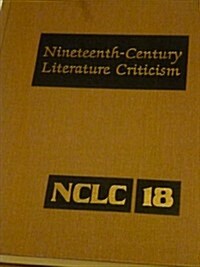 Nineteenth-Century Literature Criticism: Excerpts from Criticism of the Works of Nineteenth-Century Novelists, Poets, Playwrights, Short-Story Writers (Hardcover)