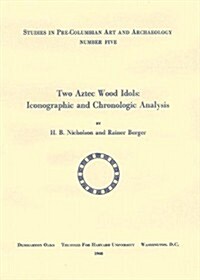 Two Aztec Wood Idols: Iconographic and Chronologic Analysis (Paperback)