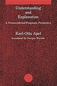 Understanding and Explanation: A Transcendental-Pragmatic Perspective (Paperback, Revised)