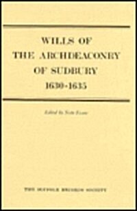 Wills of the Archdeaconry of Sudbury, 1630-1635 (Hardcover)