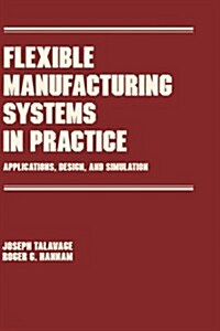 Flexible Manufacturing Systems in Practice: Design: Analysis and Simulation (Hardcover)