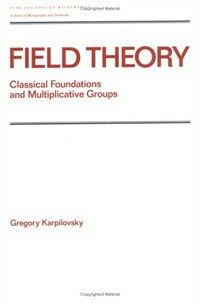 Field theory : classical foundations and multiplicative groups