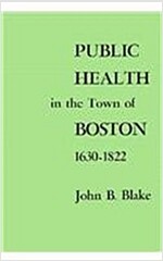 Public Health in the Town of Boston, 1630-1822 (Hardcover)