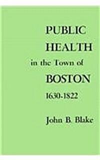 Public Health in the Town of Boston, 1630-1822 (Hardcover)